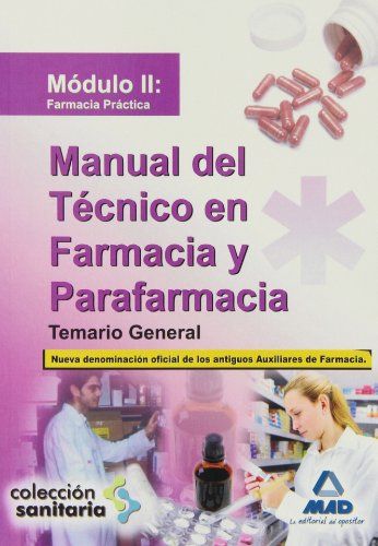 Manual del Técnico en Farmacia y Parafarmacia. Temario General. Módulo II: Farmacia Práctica