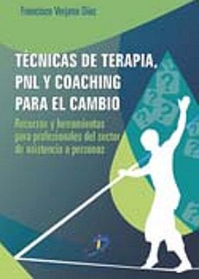 Técnicas de terapia, PNL y coaching para el cambio: Recursos y herramientas para profesionales del sector de asistencia a personas