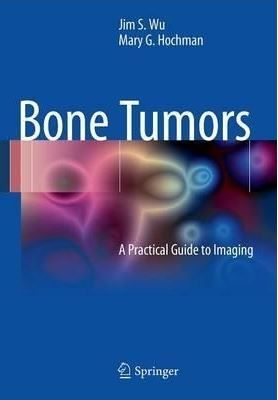 Bone Tumors A Practical Guide to Imaging