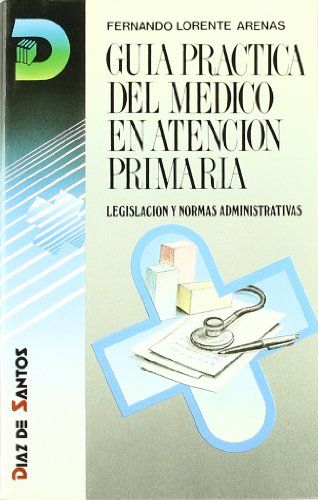 Guía Práctica del Médico en Atención Primaria. Legislación y Normas Aministrativas